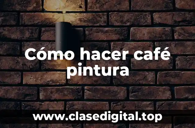 Cómo hacer café pintura