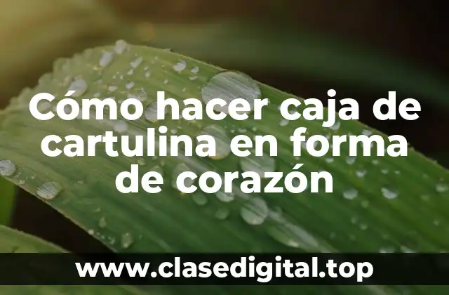 Cómo hacer caja de cartulina en forma de corazón