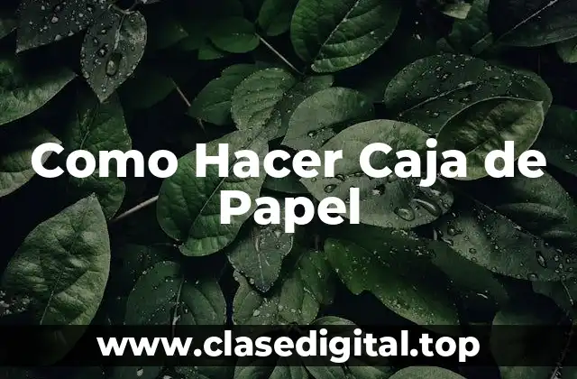 Como Hacer Caja de Papel