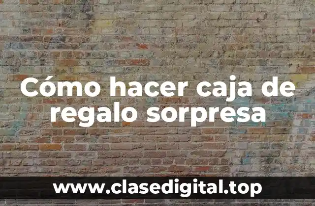 Cómo hacer caja de regalo sorpresa