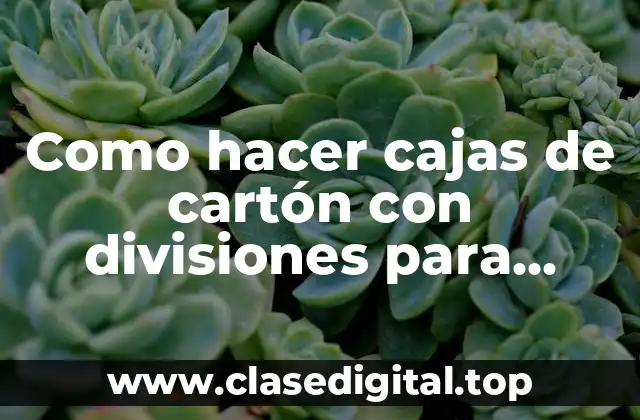 Como hacer cajas de cartón con divisiones para celulares