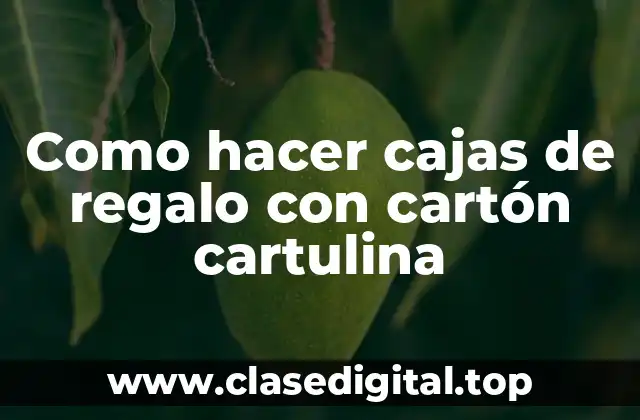 Como hacer cajas de regalo con cartón cartulina