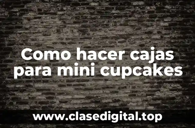 Como hacer cajas para mini cupcakes