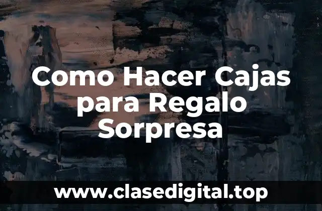 Como Hacer Cajas para Regalo Sorpresa