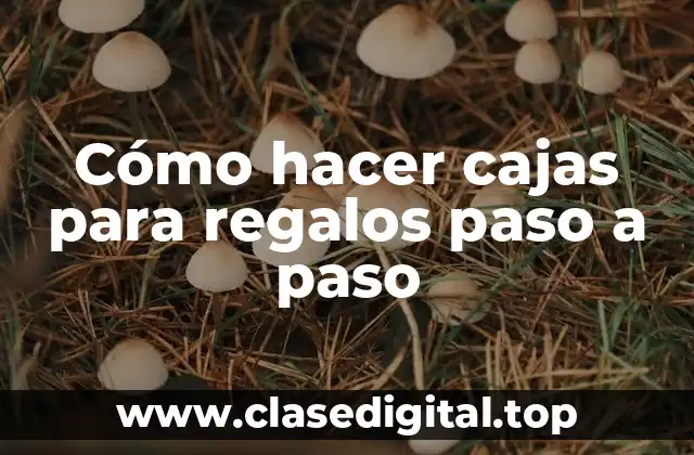 Cómo hacer cajas para regalos paso a paso