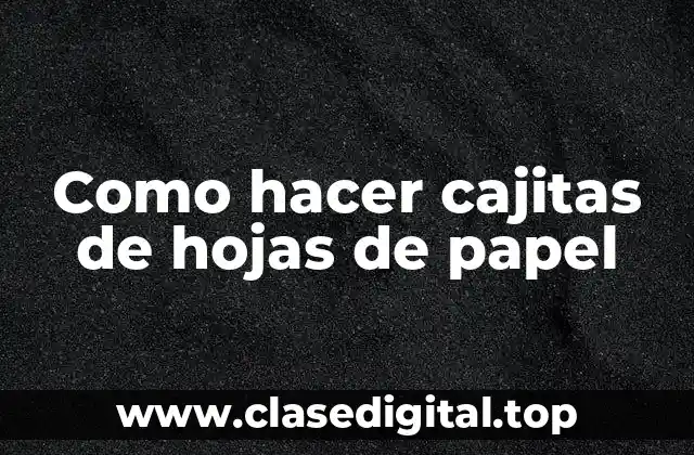 Como hacer cajitas de hojas de papel