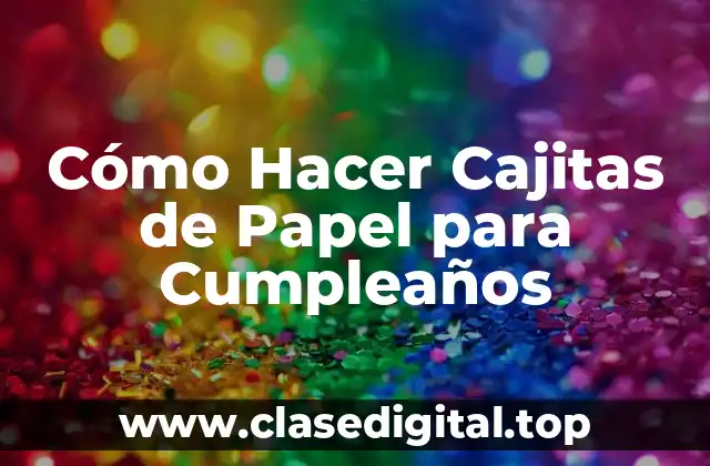Cómo Hacer Cajitas de Papel para Cumpleaños