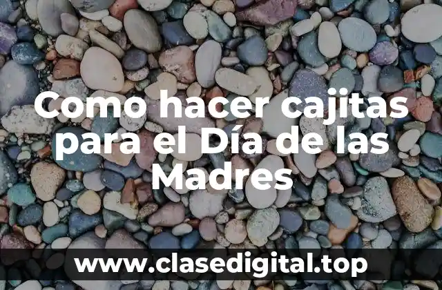 Como hacer cajitas para el Día de las Madres