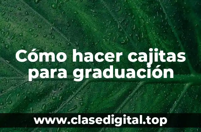 Cómo hacer cajitas para graduación