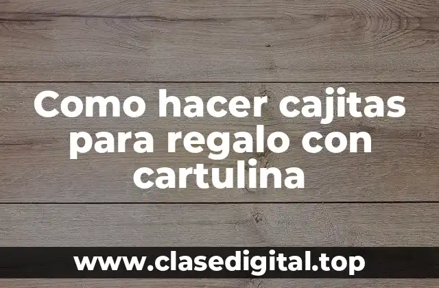 Como hacer cajitas para regalo con cartulina