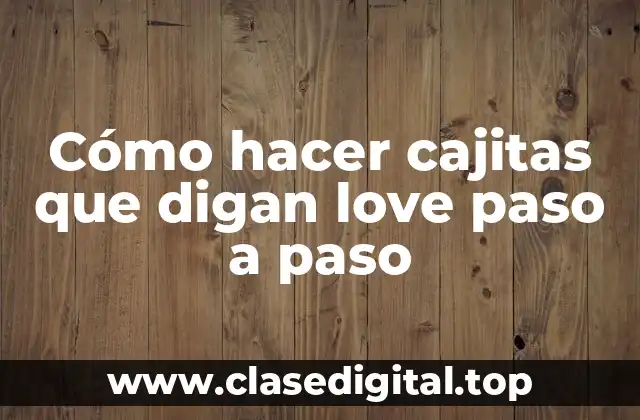 ¿Qué son cajitas con mensaje de amor y para qué sirven?