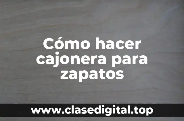Cómo hacer cajonera para zapatos