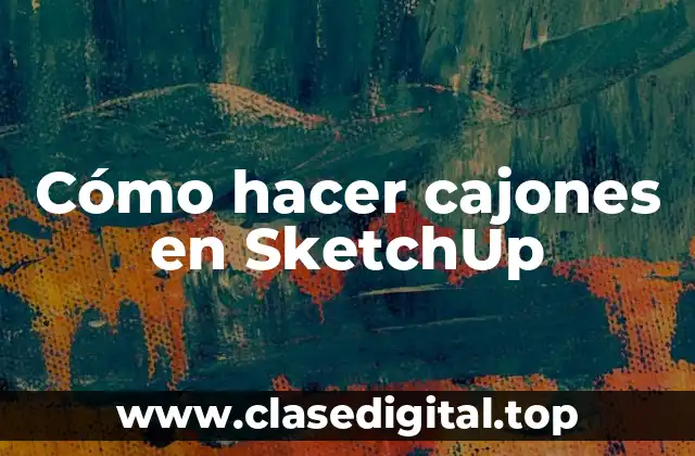 Cómo hacer cajones en SketchUp