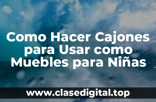 Como Hacer Cajones para Usar como Muebles para Niñas