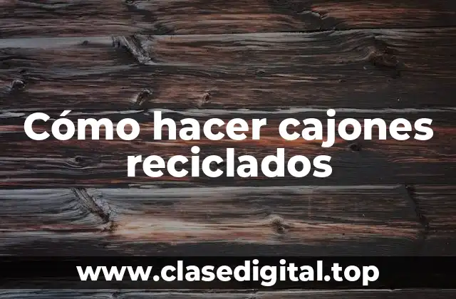 Cómo hacer cajones reciclados