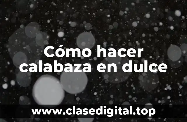 Cómo hacer calabaza en dulce