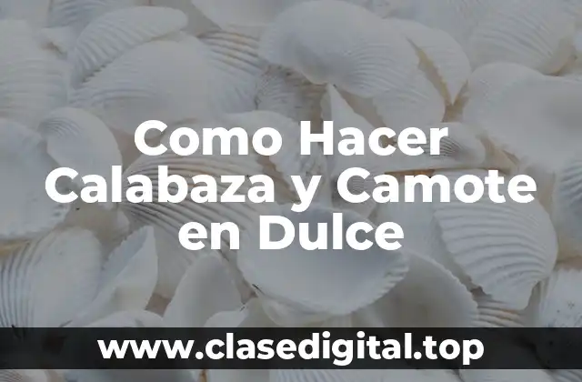 ¿Qué es Calabaza y Camote en Dulce?