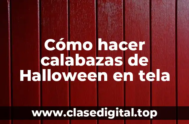 Cómo hacer calabazas de Halloween en tela