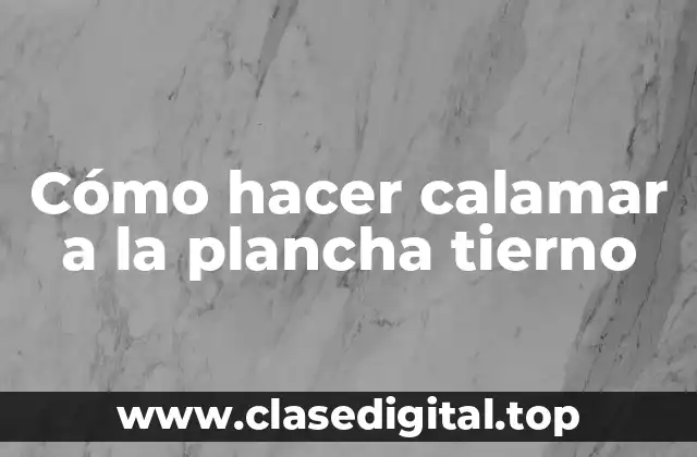 Cómo hacer calamar a la plancha tierno