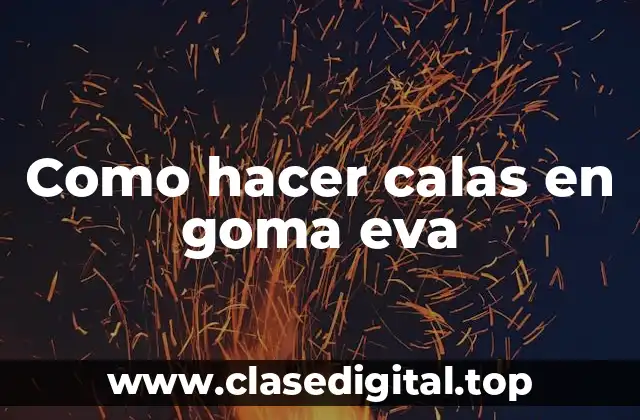 Como hacer calas en goma eva