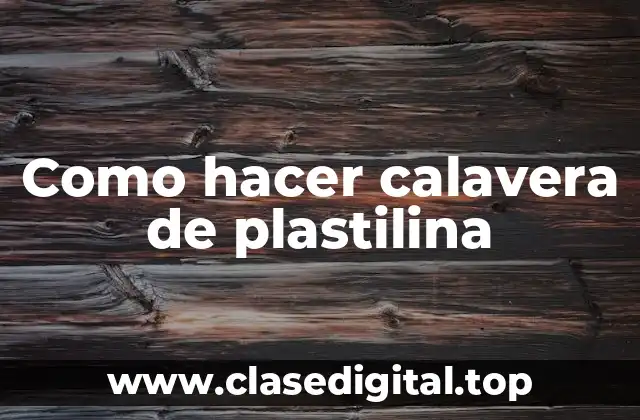 Como hacer calavera de plastilina