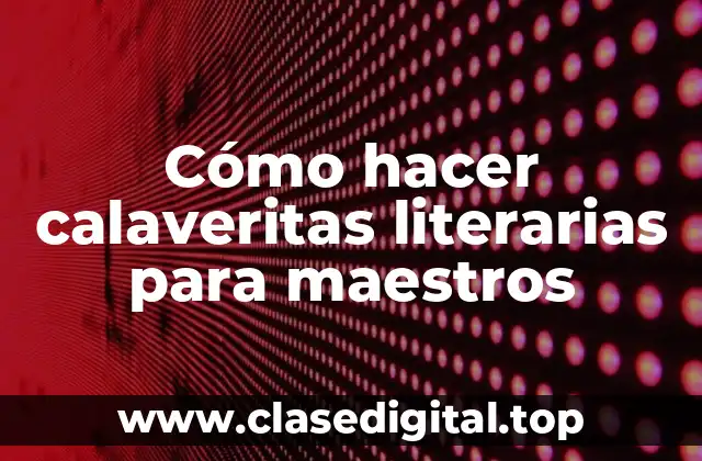 Cómo hacer calaveritas literarias para maestros