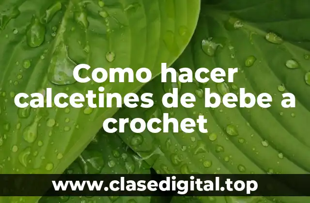 Como hacer calcetines de bebe a crochet