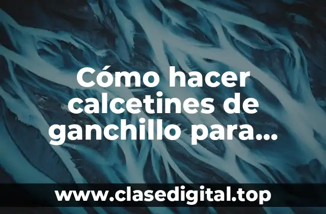 Cómo hacer calcetines de ganchillo para adultos