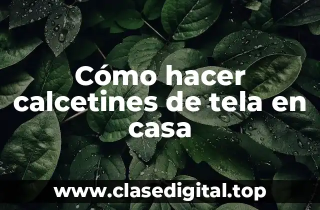 Cómo hacer calcetines de tela en casa