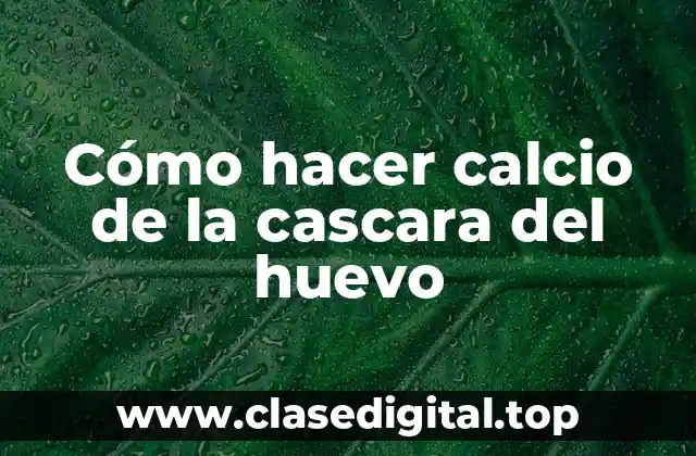 ¿Qué es el calcio de la cascara del huevo?