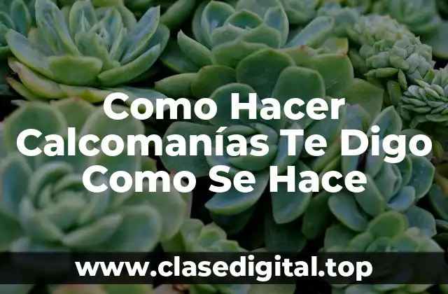 Como Hacer Calcomanías Te Digo Como Se Hace