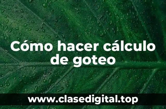 Cómo hacer cálculo de goteo