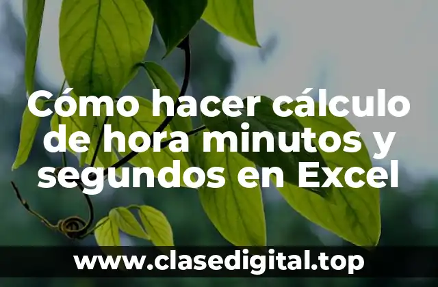 Cómo hacer cálculo de hora minutos y segundos en Excel