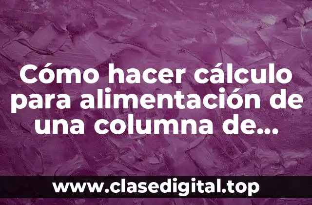 Cómo hacer cálculo para alimentación de una columna de lixiviación