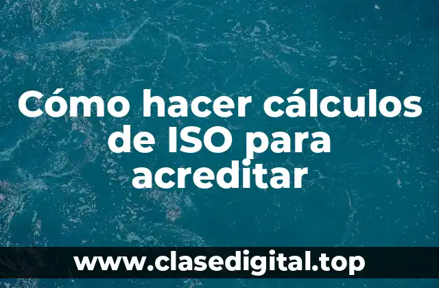 Cómo hacer cálculos de ISO para acreditar