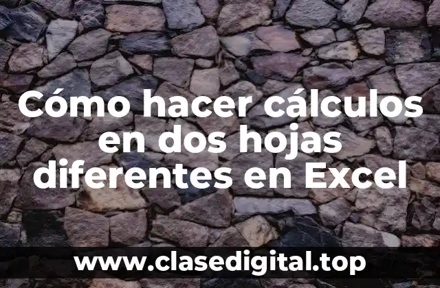 Cómo hacer cálculos en dos hojas diferentes en Excel