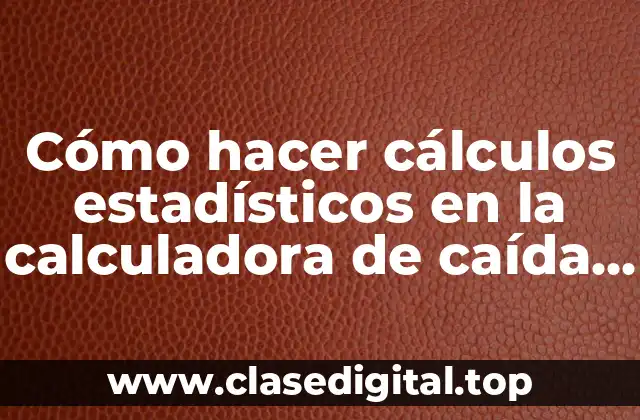 Cómo hacer cálculos estadísticos en la calculadora de caída libre