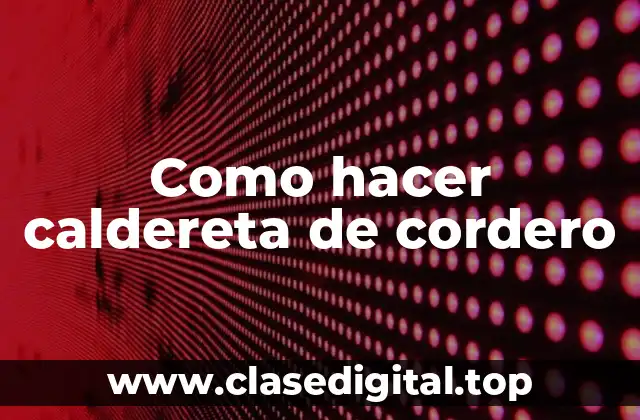 Como hacer caldereta de cordero