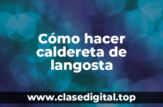 Cómo hacer caldereta de langosta