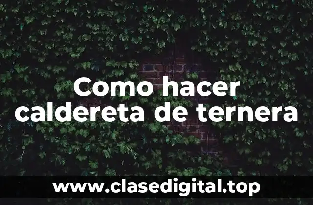 ¿Qué es la caldereta de ternera?