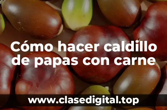 Cómo hacer caldillo de papas con carne