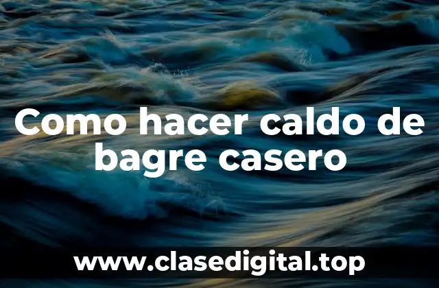 Como hacer caldo de bagre casero