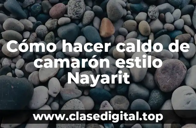 Cómo hacer caldo de camarón estilo Nayarit