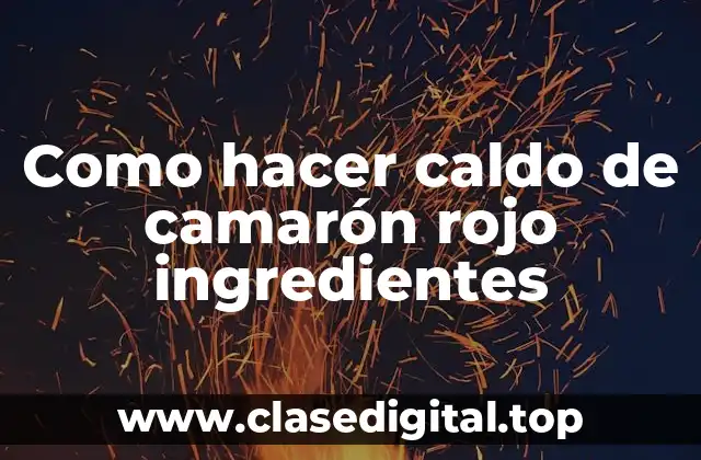 Como hacer caldo de camarón rojo ingredientes