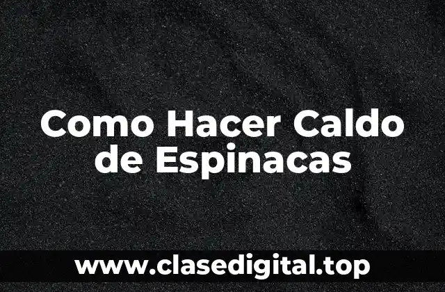 Como Hacer Caldo de Espinacas