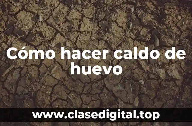 Cómo hacer caldo de huevo