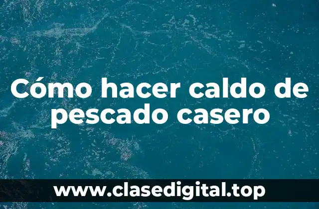 Cómo hacer caldo de pescado casero