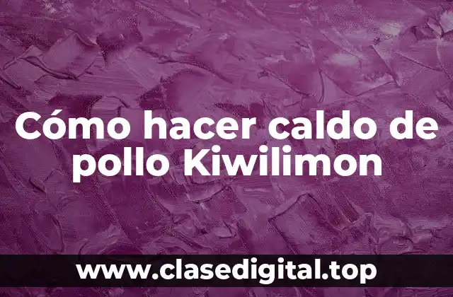 Cómo hacer caldo de pollo Kiwilimon