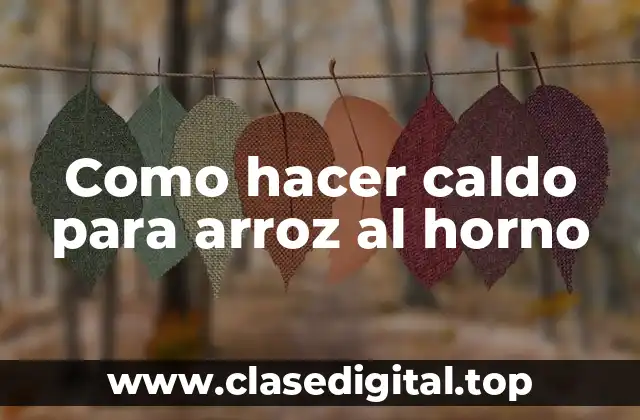 Como hacer caldo para arroz al horno