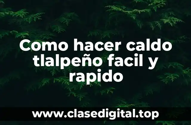 Como hacer caldo tlalpeño facil y rapido